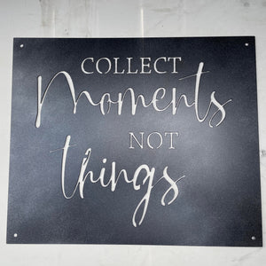 "Collect Moments Not Things" Family Quote Sign