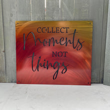 Load image into Gallery viewer, &quot;Collect Moments Not Things&quot; Family Quote Sign